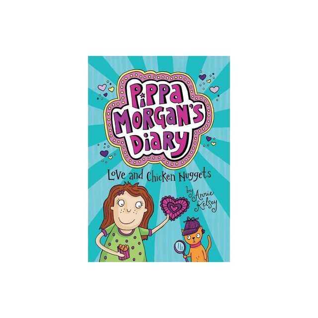 Love and Chicken Nuggets - (Pippa Morgans Diary) by Annie Kelsey (Paperback)