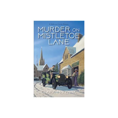 Murder on Mistletoe Lane - (Stella and Lyndy Mystery) by Clara McKenna (Hardcover)