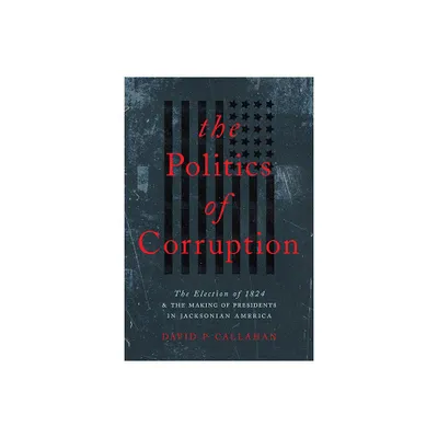 Politics of Corruption - by David P Callahan (Paperback)