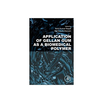 Application of Gellan Gum as a Biomedical Polymer - by Amit Kumar Nayak & MD Saquib Hasnain (Paperback)