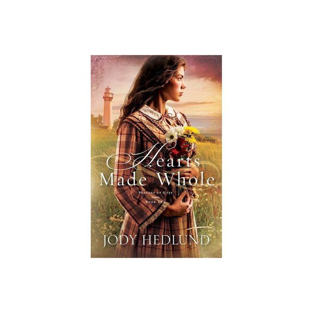 Hearts Made Whole - (Beacons of Hope) by Jody Hedlund (Paperback)