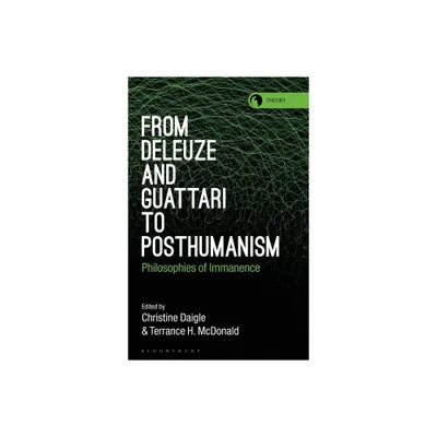 From Deleuze and Guattari to Posthumanism - (Theory in the New Humanities) by Christine Daigle & Rosi Braidotti & Terrance H McDonald (Paperback)