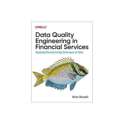 Data Quality Engineering in Financial Services - by Brian Buzzelli (Paperback)