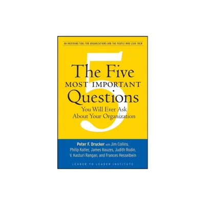 The Five Most Important Questions You Will Ever Ask about Your Organization - (Frances Hesselbein Leadership Forum) 3rd Edition by Peter F Drucker