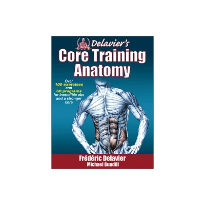 Delaviers Core Training Anatomy - by Frederic Delavier & Michael Gundill (Paperback)