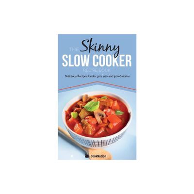 The Skinny Slow Cooker Recipe Book - by Cooknation (Paperback)