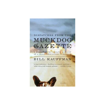 Dispatches from the Muckdog Gazette - by Bill Kauffman (Paperback)