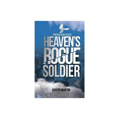 Heavens Rogue Soldier - by Joseph Martin (Paperback)