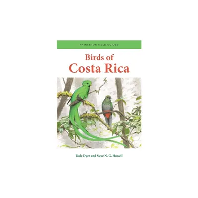 Birds of Costa Rica - (Princeton Field Guides) by Dale Dyer & Steve N G Howell (Paperback)