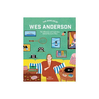 The Worlds of Wes Anderson - by Adam Woodward (Hardcover)