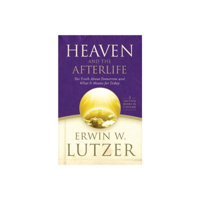 Heaven and the Afterlife - by Erwin W Lutzer (Hardcover)