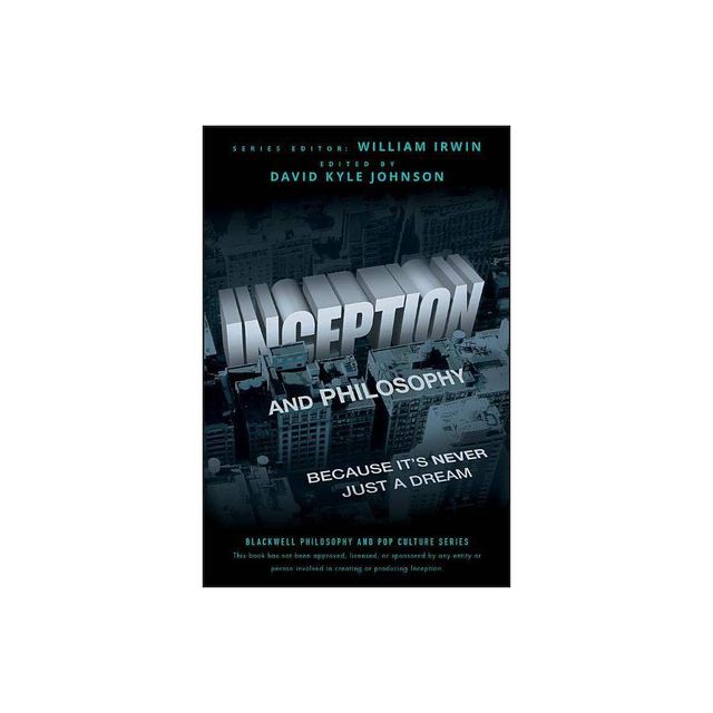 Inception Philosophy - (Blackwell Philosophy and Pop Culture) by David Kyle Johnson & William Irwin (Paperback)