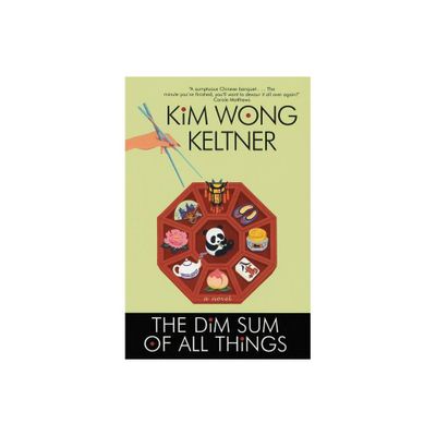 The Dim Sum of All Things - by Kim Wong Keltner (Paperback)