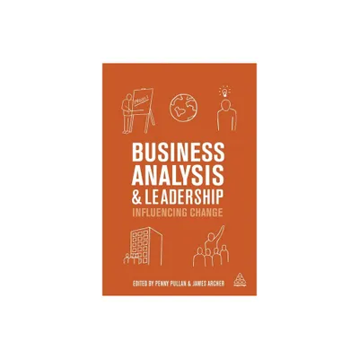 Business Analysis and Leadership - by Penny Pullan & James Archer (Hardcover)