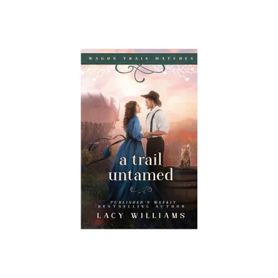 A Trail Untamed - (Wagon Train Matches) by Lacy Williams (Paperback)