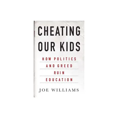 Cheating Our Kids - by Joe Williams (Hardcover)