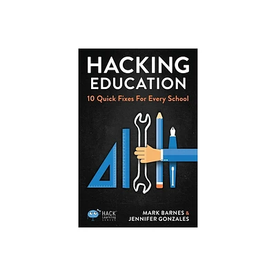 Hacking Education - (Hack Learning) by Mark Barnes & Jennifer Gonzalez (Paperback)