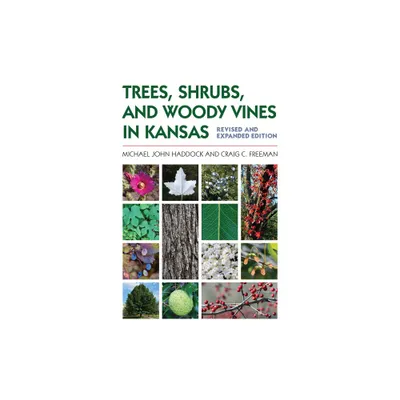 Trees, Shrubs, and Woody Vines in Kansas - by Michael John Haddock & Craig C Freeman (Paperback)