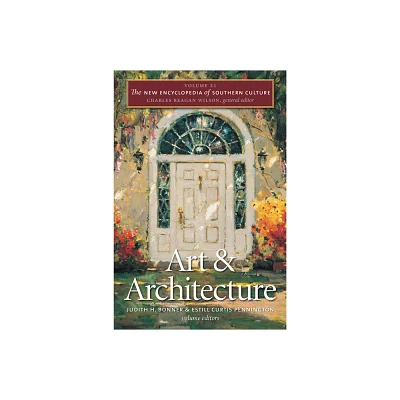 Art and Architecture - (New Encyclopedia of Southern Culture) by Judith H Bonner & Estill Curtis Pennington & Charles Reagan Wilson (Paperback)