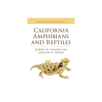 California Amphibians and Reptiles - (Princeton Field Guides) by Robert Hansen & Jackson D Shedd (Paperback)