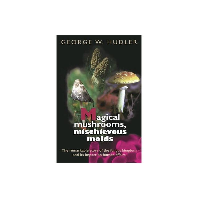 Magical Mushrooms, Mischievous Molds - (Princeton Paperbacks) by George W Hudler (Paperback)