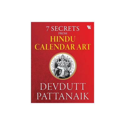 7 Secrets From Hindu Calendar Art - by Devdutt Pattanaik (Paperback)