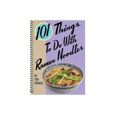 101 Things to Do with Ramen Noodles - (101 Cookbooks) by Toni Patrick (Spiral Bound)