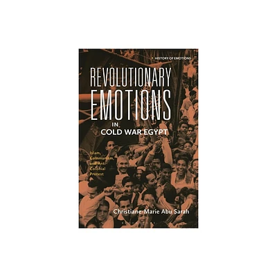 Revolutionary Emotions in Cold War Egypt - (History of Emotions) by Christiane-Marie Abu Sarah (Hardcover)