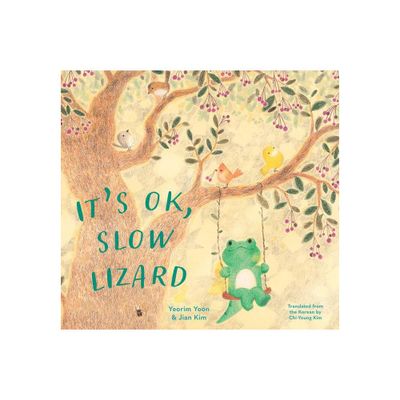 Its Ok, Slow Lizard - by Yeorim Yoon (Hardcover)