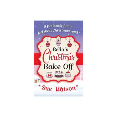 Bellas Christmas Bake Off - by Sue Watson (Paperback)