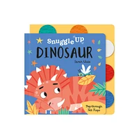 Snuggle Up, Dinosaur! - (Snuggle Up - Peep-Through Felt Flap Books) by Bobbie Brooks (Hardcover)