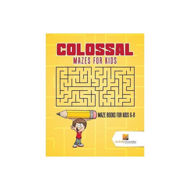 Colossal Mazes for Kids - by Activity Crusades (Paperback)