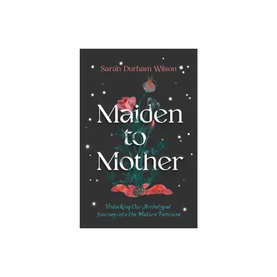 Maiden to Mother - by Sarah Durham Wilson (Hardcover)