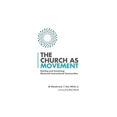 The Church as Movement - by Jr Woodward & Dan White (Paperback)