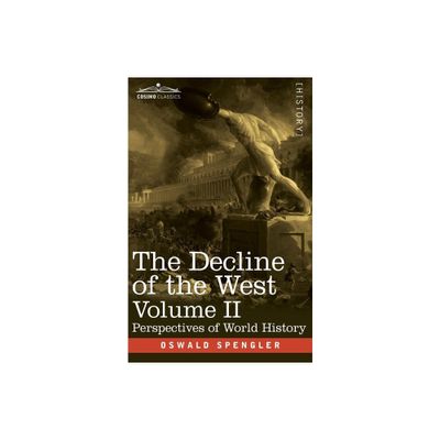 The Decline of the West, Volume II - by Oswald Spengler (Paperback)