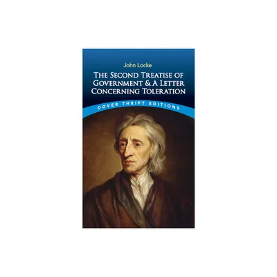 The Second Treatise of Government and a Letter Concerning Toleration - (Dover Thrift Editions: Political Science) by John Locke (Paperback)