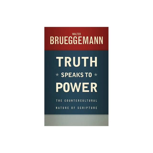 Truth Speaks to Power - by Walter Brueggemann (Paperback)