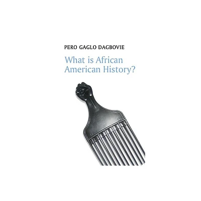 What Is African American History? - (What Is History?) by Pero Gaglo Dagbovie (Paperback)