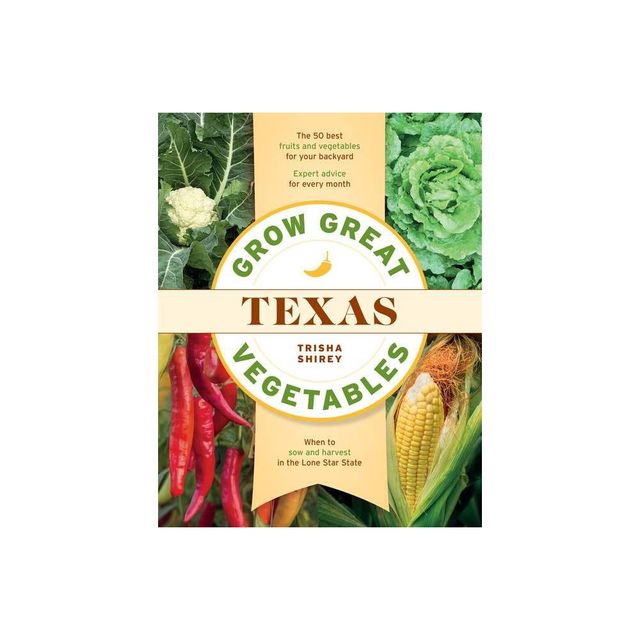 Grow Great Vegetables in Texas - (Grow Great Vegetables State-By-State) by Trisha Shirey (Paperback)