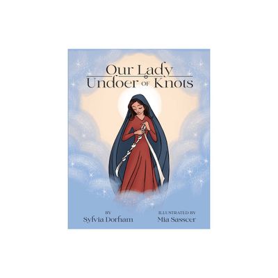 Our Lady Undoer of Knots - by Sylvia Dorham (Paperback)