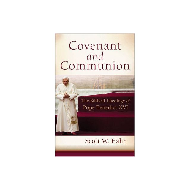 Covenant and Communion - by Scott W Hahn (Paperback)