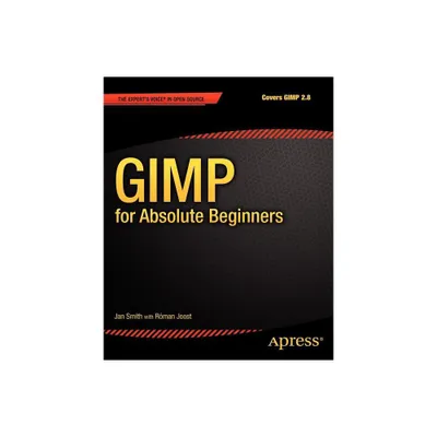 Gimp for Absolute Beginners - by Jan Smith & Roman Joost (Paperback)