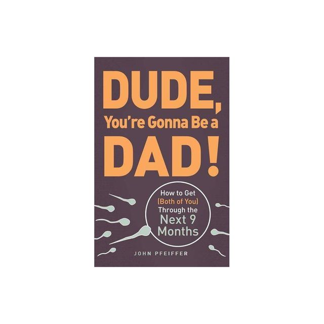 Dude, Youre Gonna Be a Dad! - by John Pfeiffer (Paperback)