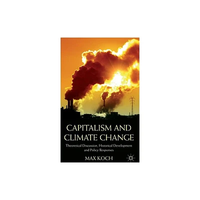 Capitalism and Climate Change - by Max Koch (Hardcover)