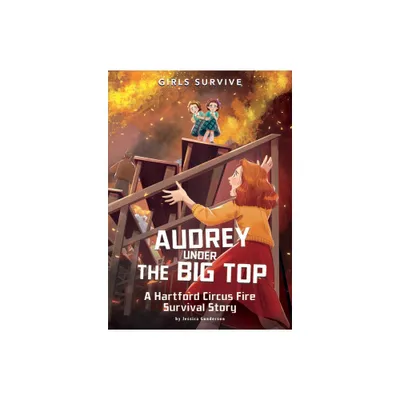 Audrey Under the Big Top - (Girls Survive) by Jessica Gunderson (Paperback)