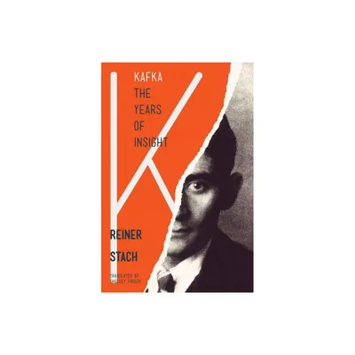 Kafka, the Years of Insight - by Reiner Stach (Paperback)