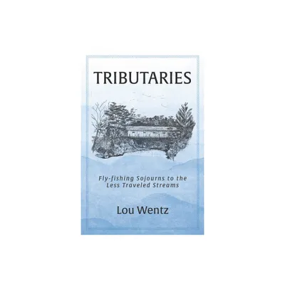 Tributaries - by Lou Wentz (Paperback)