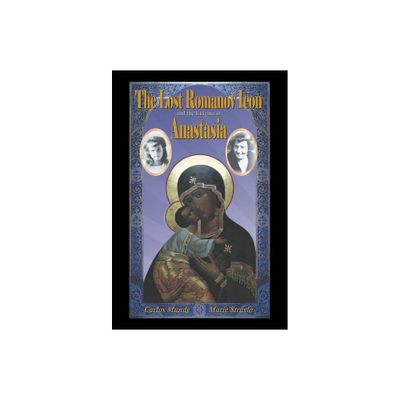 The Lost Romanov Icon and the Enigma of Anastasia - by Carlos Mundy & Marie Stravlo (Hardcover)