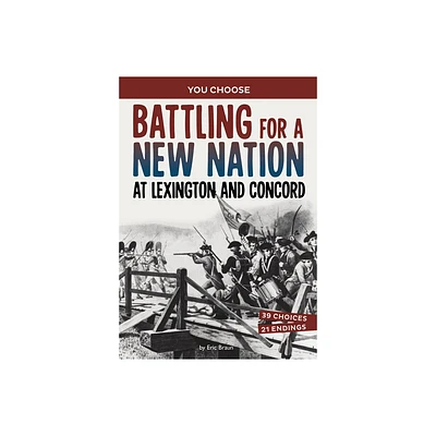 Battling for a New Nation at Lexington and Concord - (You Choose: Seeking History) by Eric Braun (Paperback)