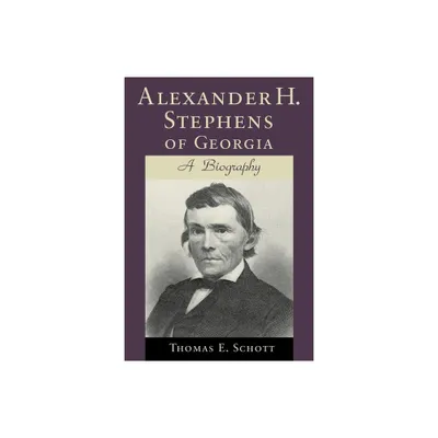 Alexander H. Stephens of Georgia - (Southern Biography) by Thomas E Schott (Paperback)